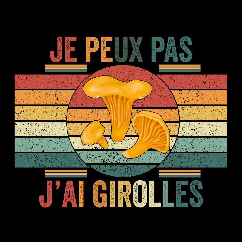 Je Peux pas J'ai Girolles cueillette Girolles