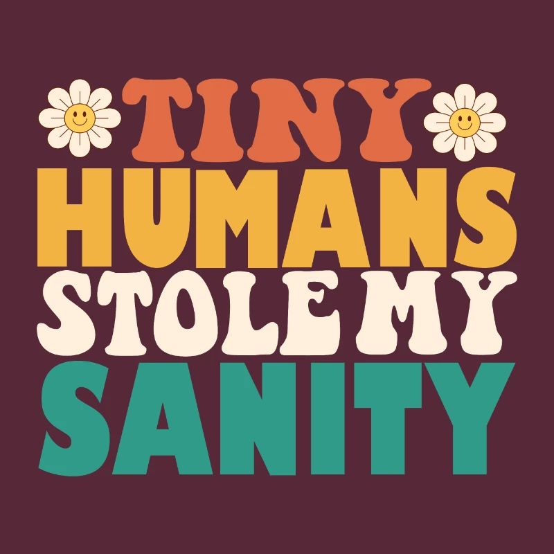 Funny Tiny Humans Stole My Sanity