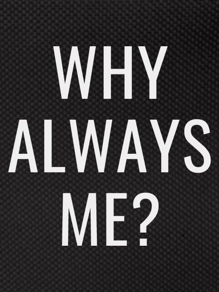 Why always me