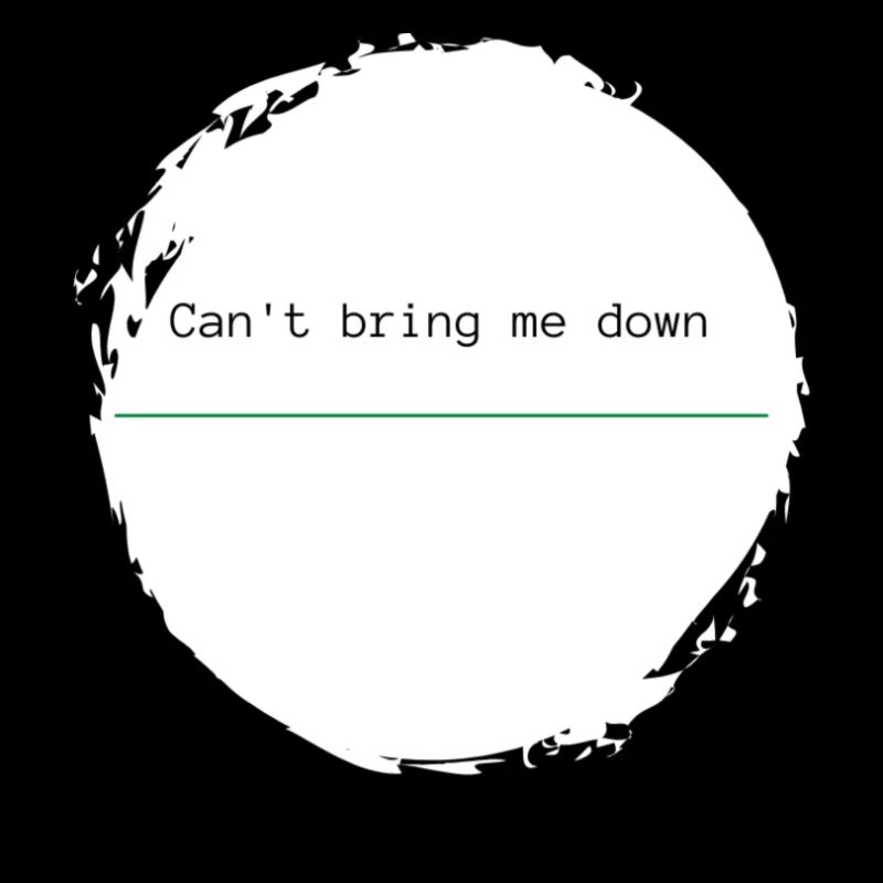 Can't bring me down - grüner Trennstrich