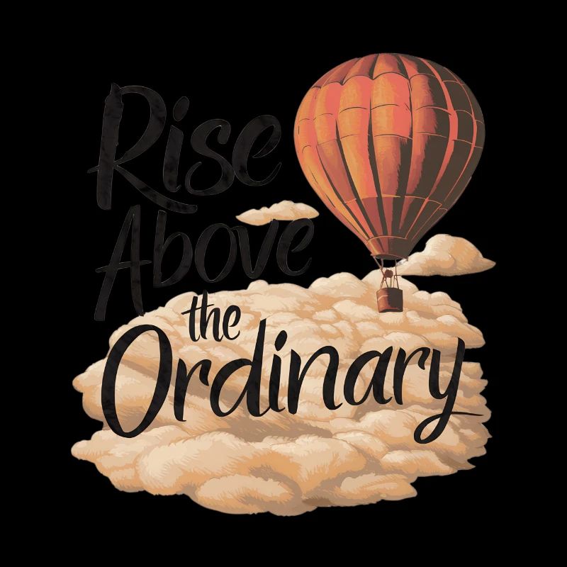 RISE ABOVE THE ORDINARY