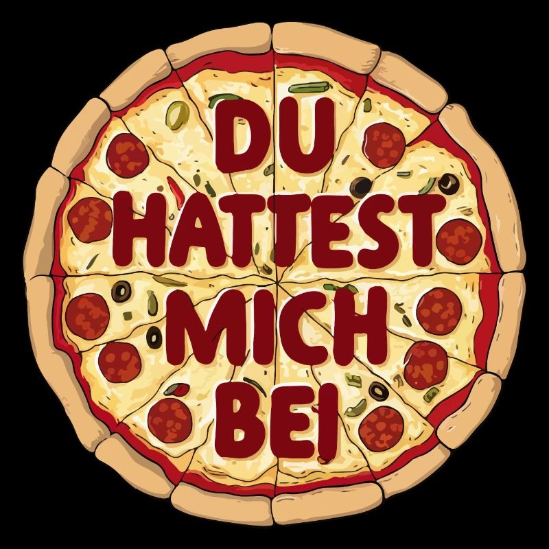 Du hattest mich bei Pizza Lustiges Design