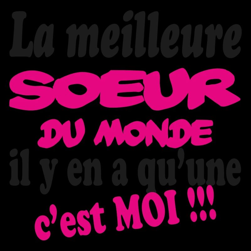 La meilleure SOEUR du monde c'est MOI !!!