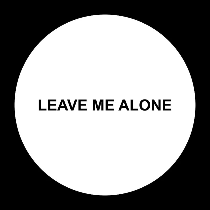 Leave me alone