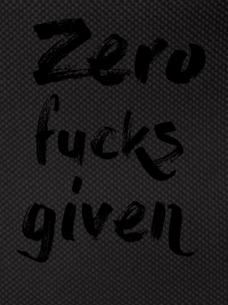 Zero Fucks Given