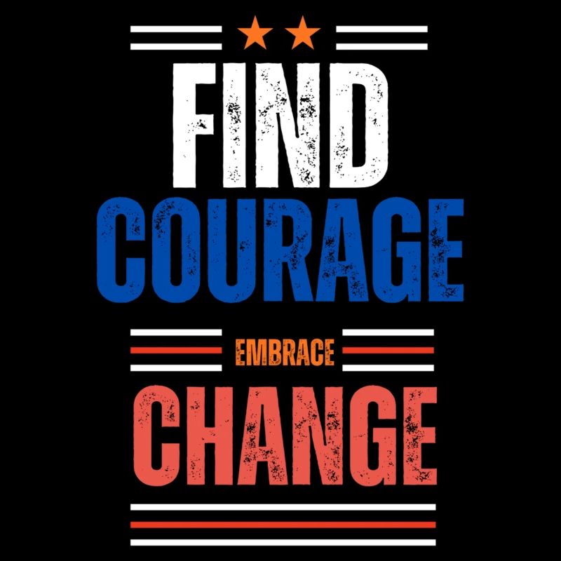 Find Courage Embrace Change