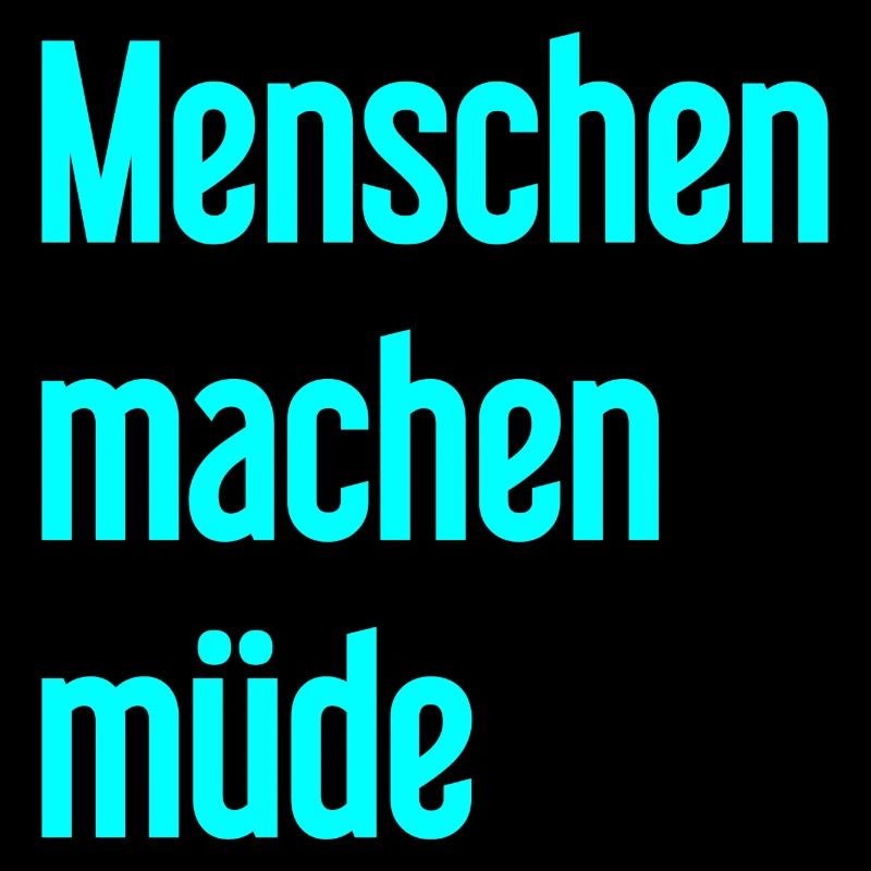 Menschen machen müde - Lustiger Spruch