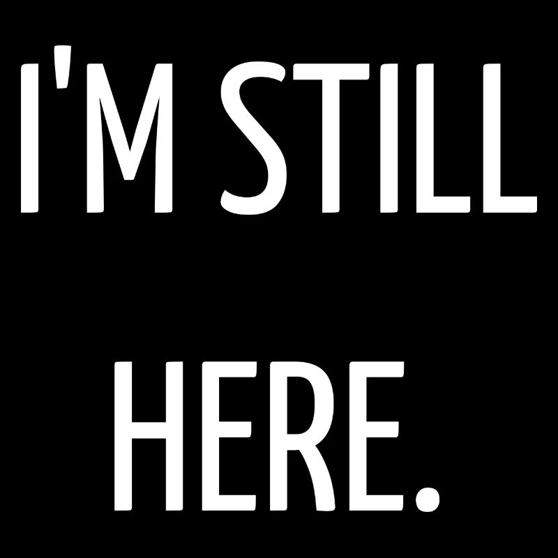 I'm still here