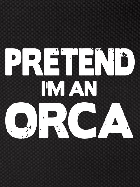 Pretend i'm an Orca