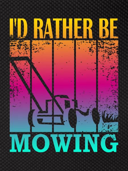 I'd rather be mowing