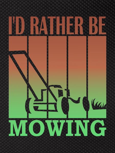 I'd rather be mowing