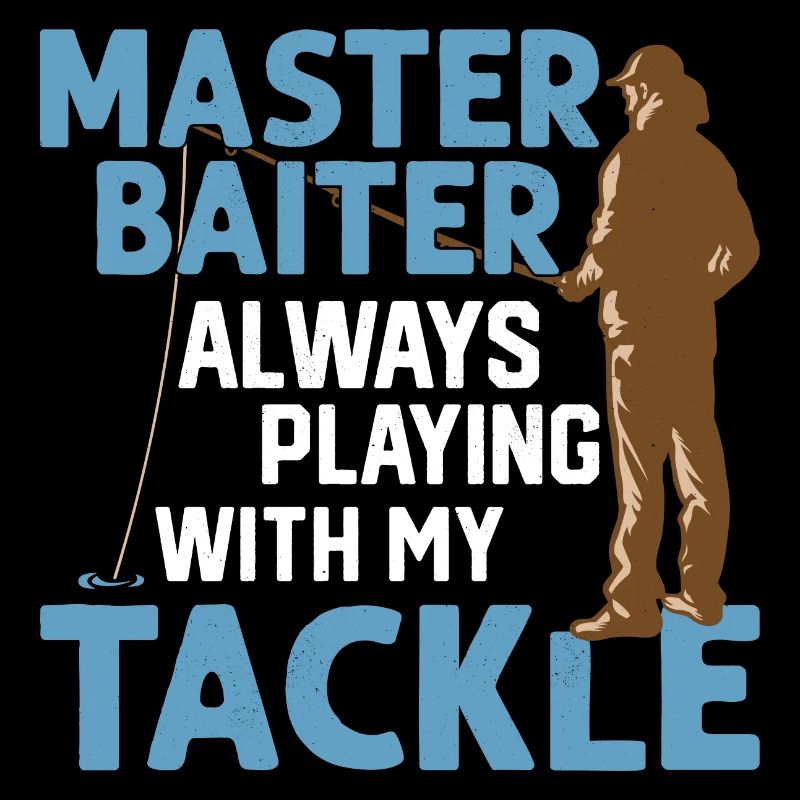 Master Baiter Always Playing With My Tackle Angler