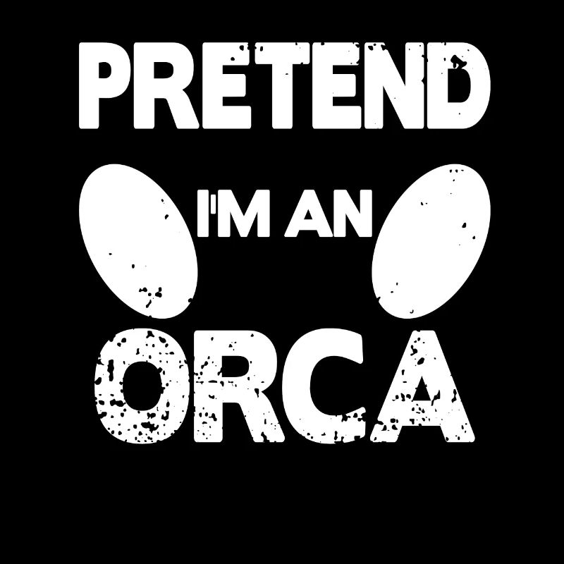 Pretend i'm an Orca