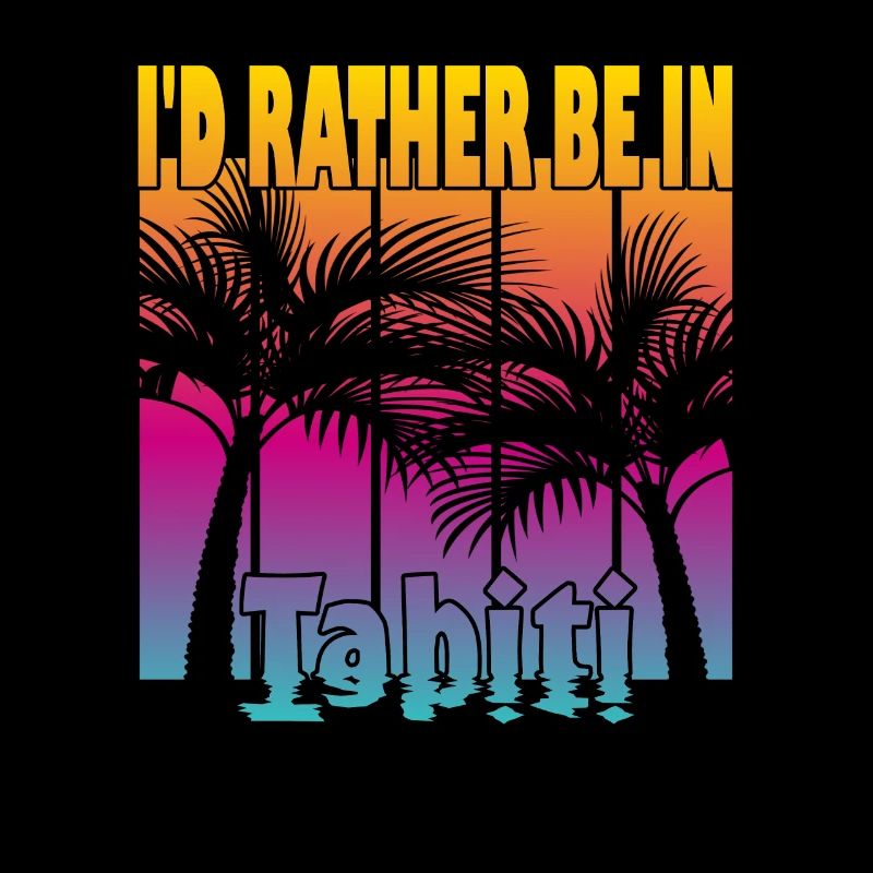 I'd rather be in Tahiti