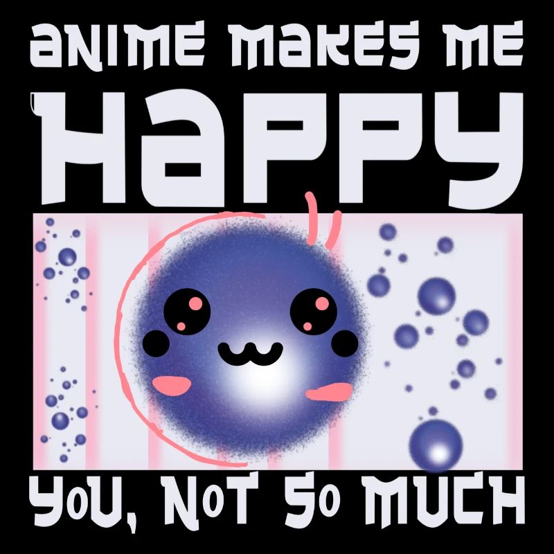 Anime makes me happy funny