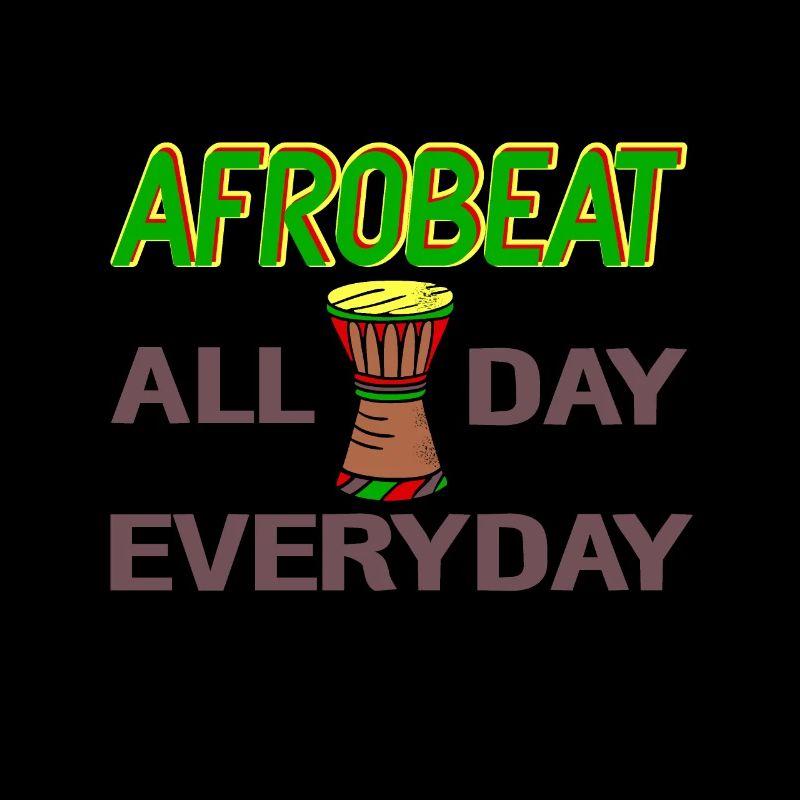 Afrobeat all day, every day