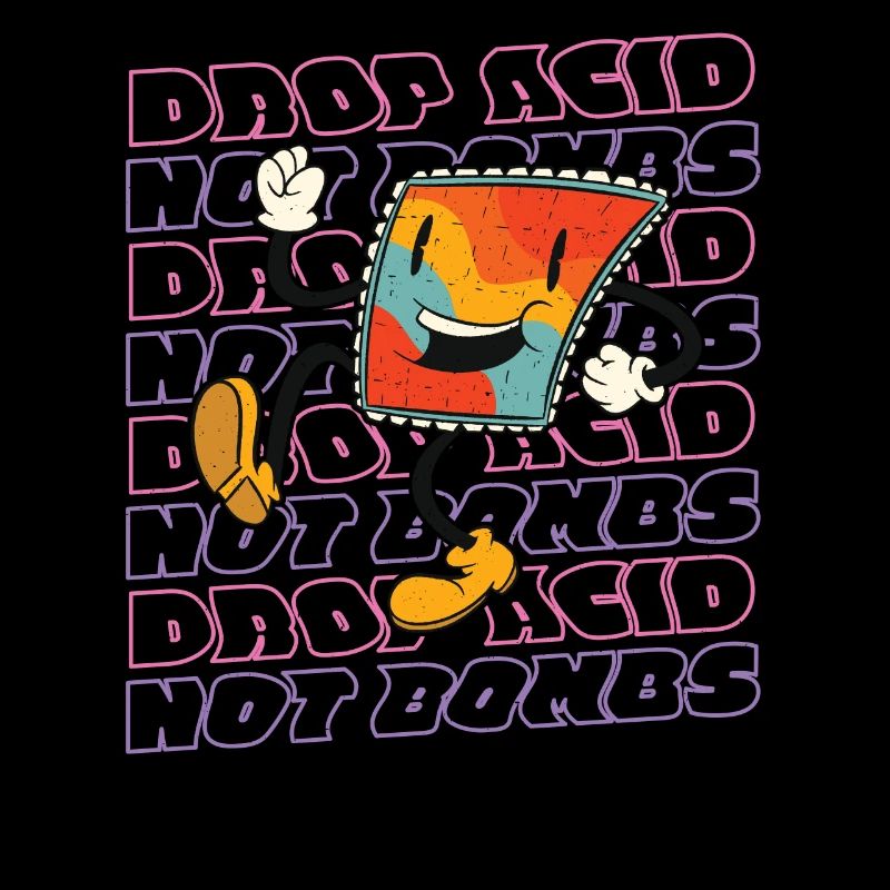 Drop Acid - not Bombs