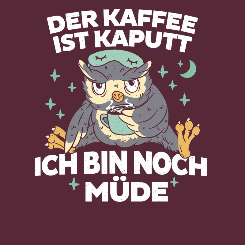 Kaffee ist kaputt - Bin noch Müde Eule