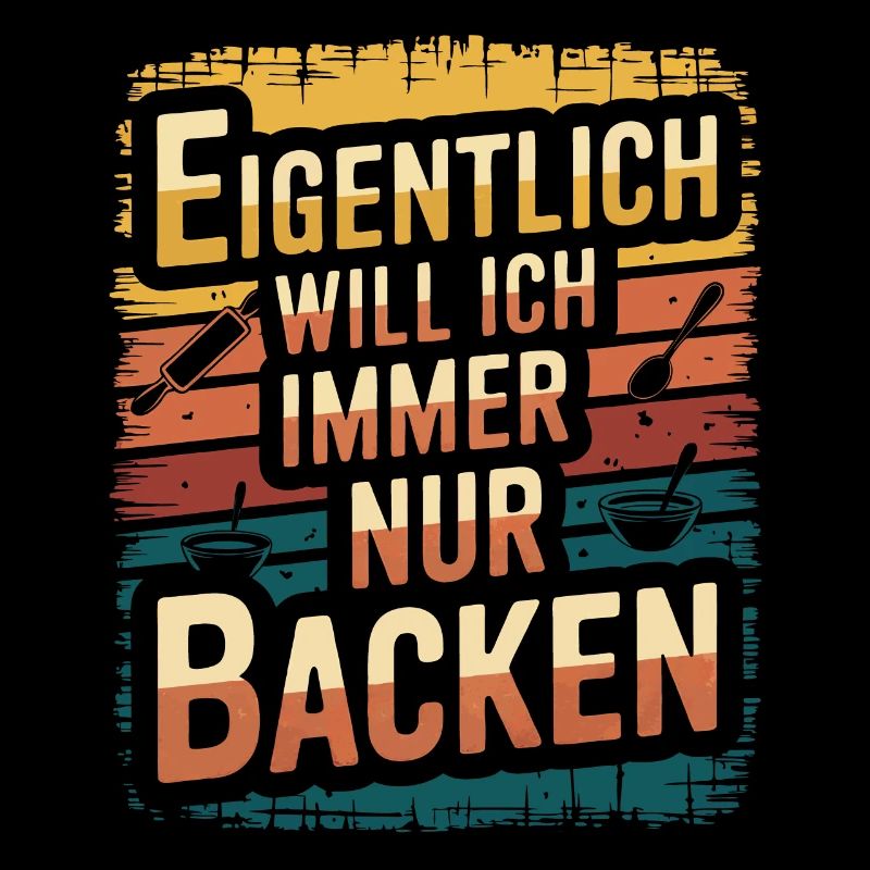 Eigentlich will ich immer nur backen