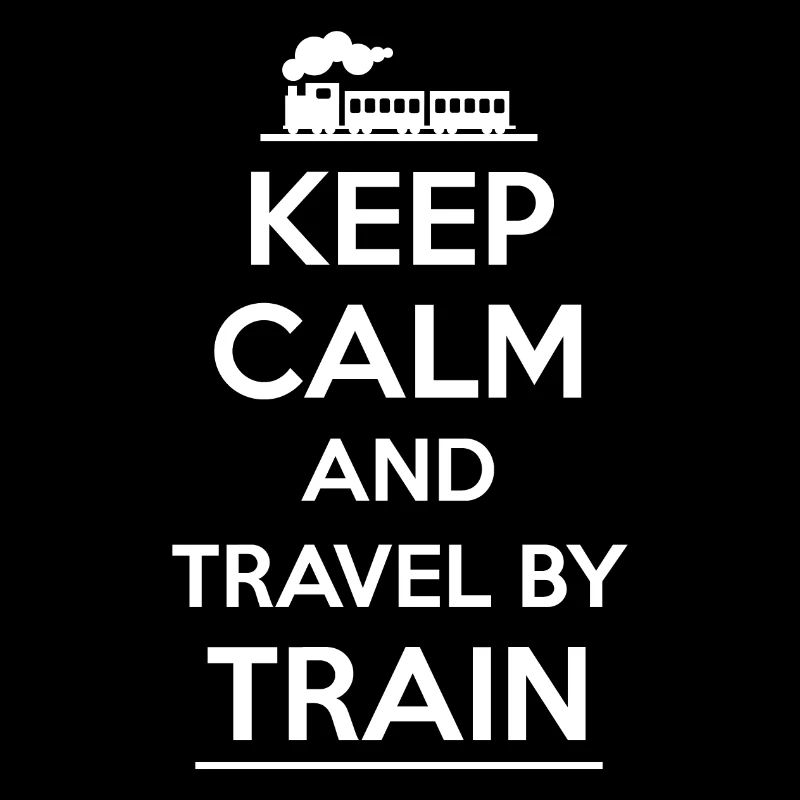 KEEP CALM and TRAVEL by TRAIN - Reise mit der Bahn