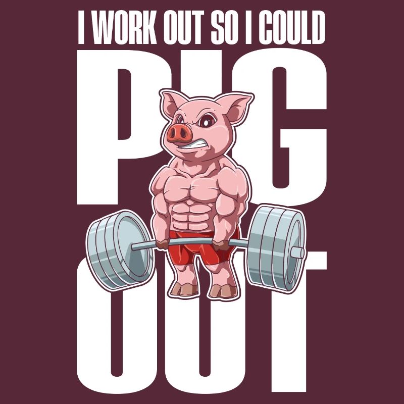 I Work Out So I Could Pig Out