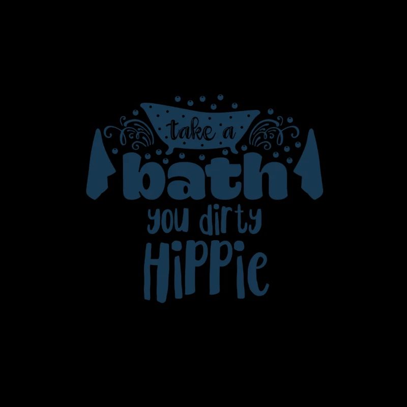 Take a bath you dirty hippie Statement Spaß dusche