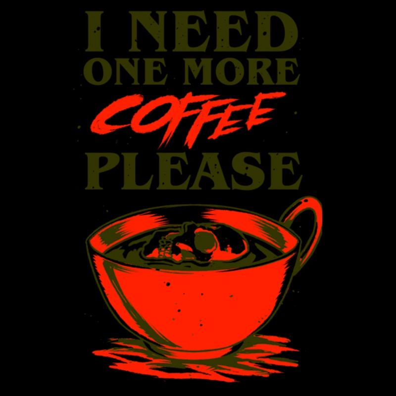 I Need One More Coffee