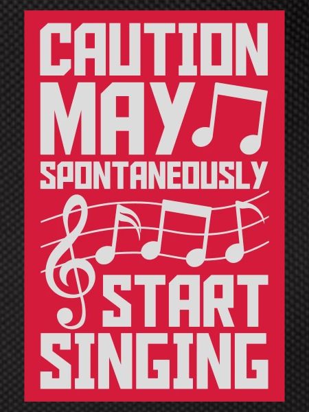 may spontaneously start singing