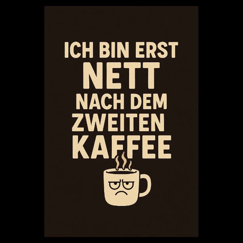 > "I'm only nice after the second coffee."