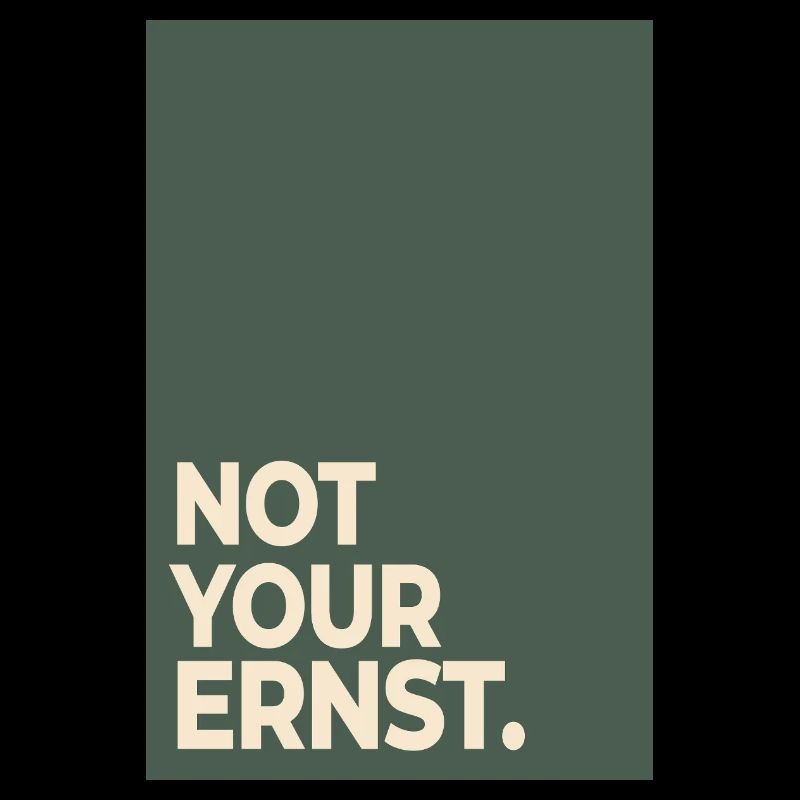 Not Your Ernst – Moss Green Statement