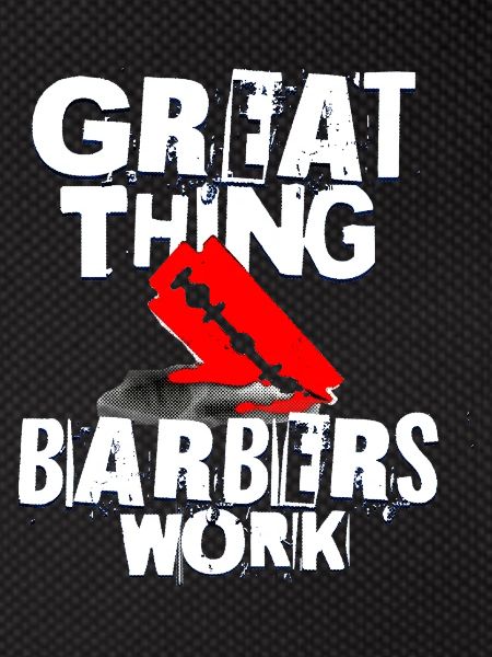Great thing barbers work