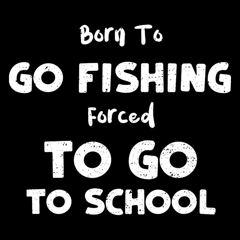 Né pour aller à la pêche forcé d’aller...