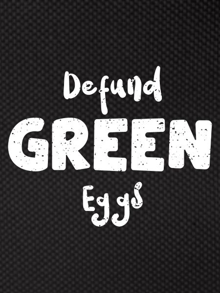 Defund Green Eggs - Eggs