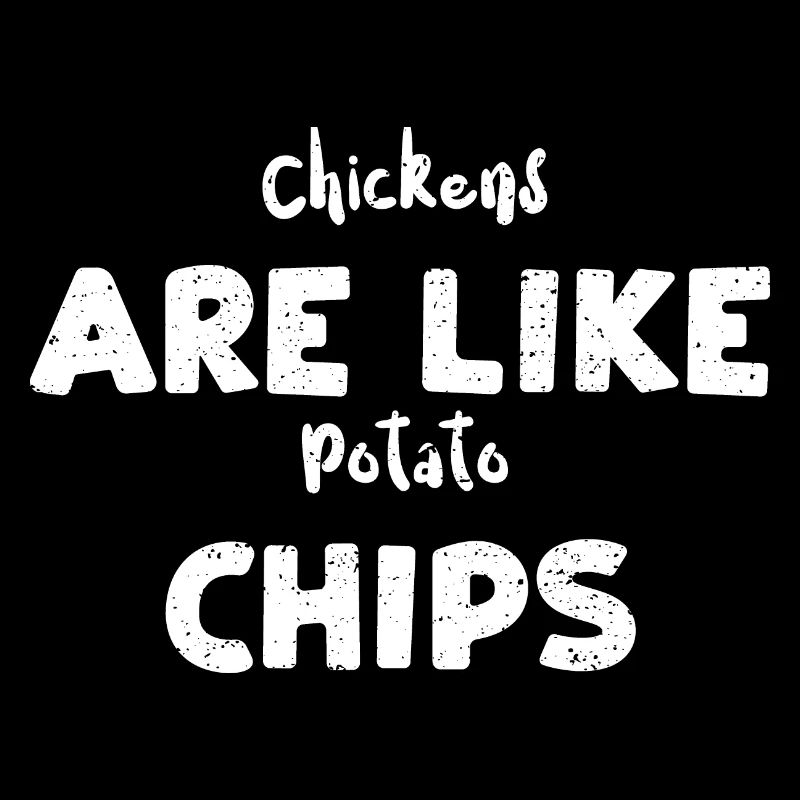 Chickens Are Like Potato Chips