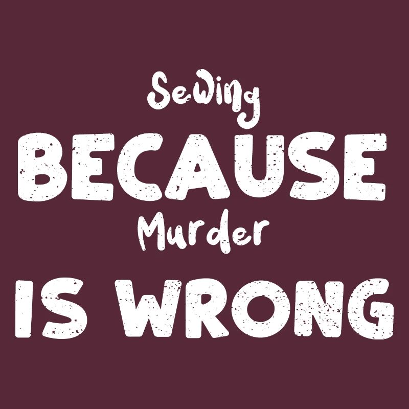 Sewing Because Murder Is Wrong