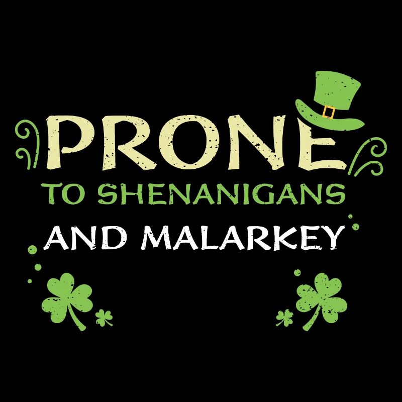 Prone To Shenanigans And Malarkey