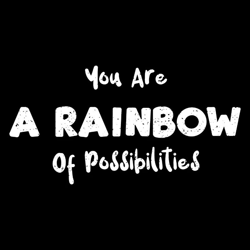 Vous êtes un arc-en-ciel de possibilités