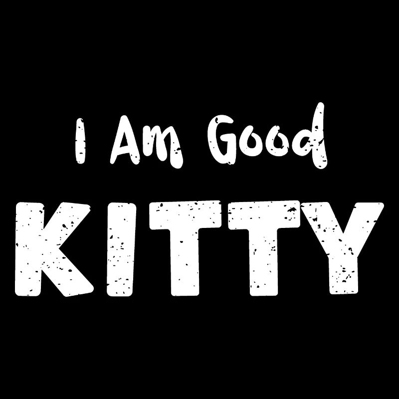 I Am Good Kitty - Cats