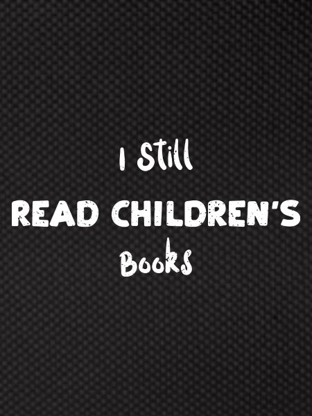 I Still Read Children's Books
