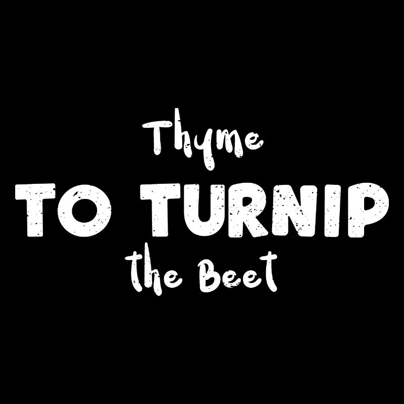 Thyme to Turnip the Beet
