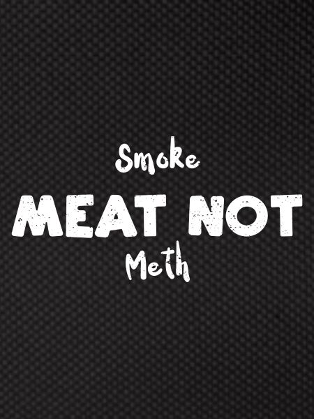Smoke Meat Not Meth - BBQ