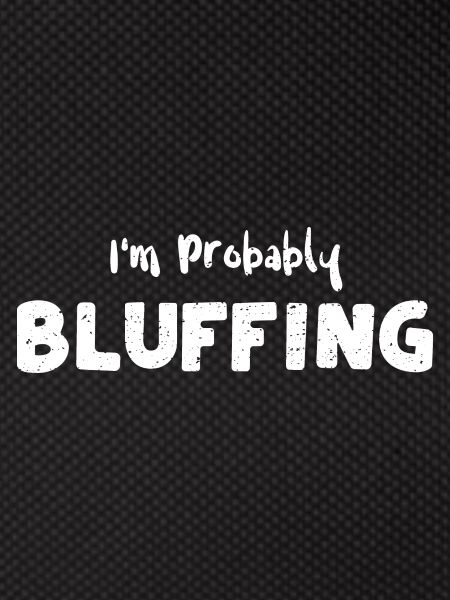 I'm Probably Bluffing - Texas