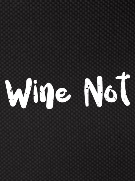 Wine Not - Wine