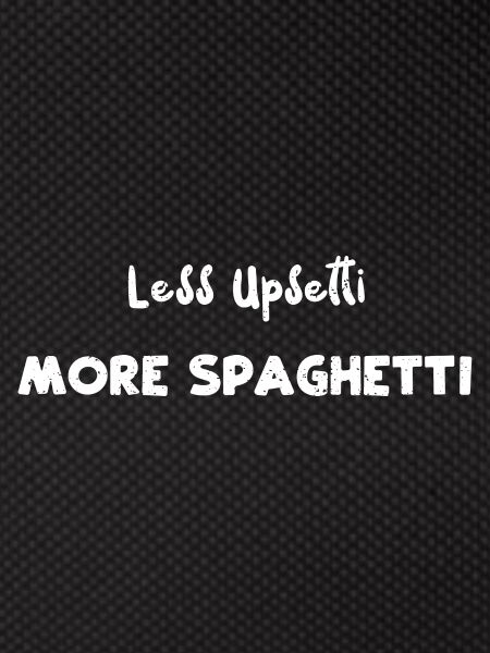 Less Upsetti More Spaghetti