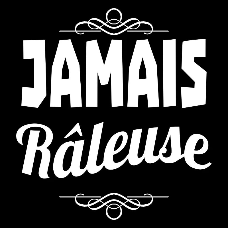 jamais râleuse