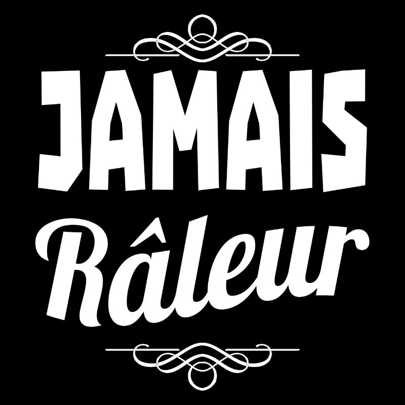 jamais râleur