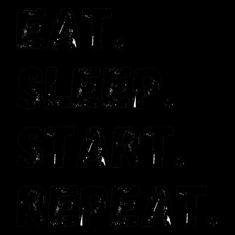 Eat Sleep Start Repeat
