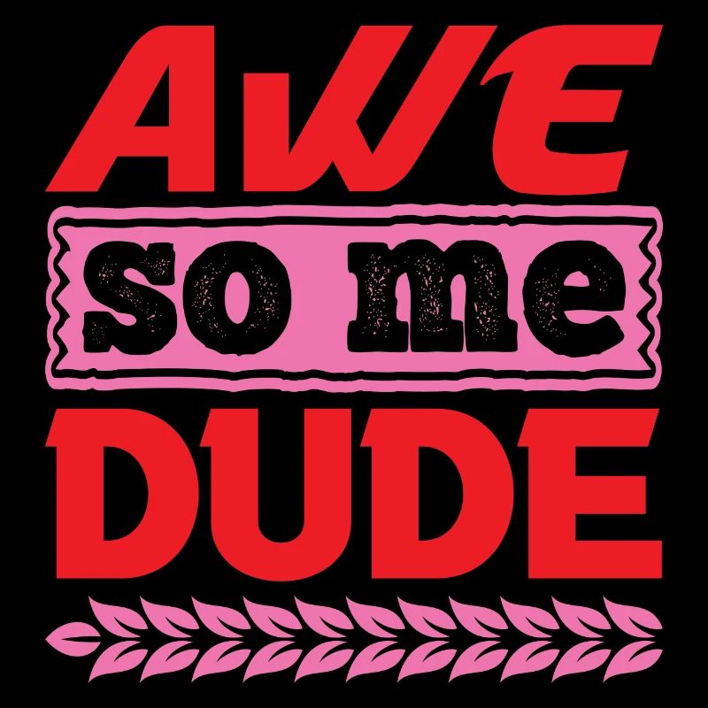 AWE SO ME DUDE LUSTIG
