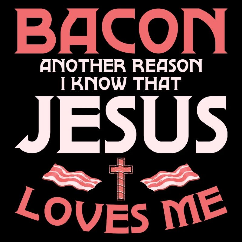 Bacon Another Reason I Know That Jesus Loves Me
