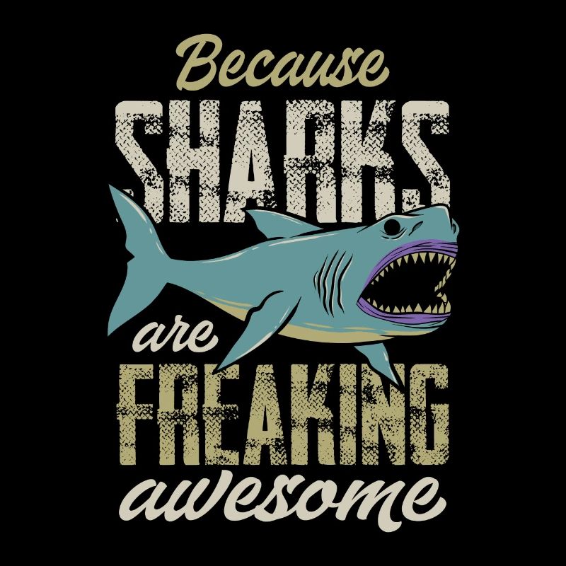 Because Sharks Are Freaking Awesome - Shark Lover